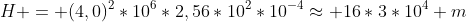 H = (4,0)^2*10^6*2,56*10^2*10^{-4}approx 16*3*10^4 m