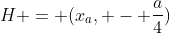 H = (x_{a}, - frac{a}{4})