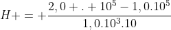 H = frac{2,0 . 10^{5}-1,0.10^{5}}{1,0.10^{3}.10}