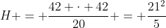 H = frac{42 cdot 42}{20} = frac{21^{2}}{5}