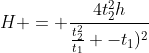 H = frac{4t_2^2h}{frac{t_2^2}{t_1} -t_1)^2}
