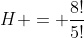 H = frac{8!}{5!}
