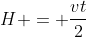 H = frac{vt}{2}