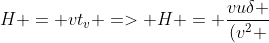H = vt_v => H = frac{vudelta }{(v^2 + u^2)}