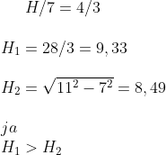 H/7=4/3\\ \\H_1=28/3=9,33\\ \\ H_2=\sqrt{11^2-7^2}=8,49\\ \\ ja\\ H_1> H_2