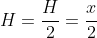 H=frac{H}{2}=frac{x}{2}