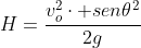 H=frac{v_o^2cdot sen	heta^2}{2g}