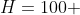 H=100 ; m