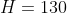 H=130