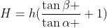 H=h(frac{	aneta }{	analpha }+1)