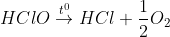 HClO \overset{t^{0}}{\rightarrow} HCl + \frac{1}{2}O_{2}