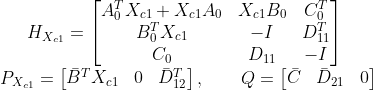 H_{X_{c1}}= \begin{bmatrix} A_{0}^{T}X_{c1}+X_{c1}A_{0} &X_{c1}B_{0} &C_{0}^{T} \\ B_{0}^{T}X_{c1}&-I &D_{11}^{T} \\ C_{0}&D_{11} &-I \end{bmatrix}\\ P_{X_{c1}}=\begin{bmatrix} \bar{B}^{T}X_{c1} &0 &\bar{D}_{12}^{T} \end{bmatrix},\quad\quad Q=\begin{bmatrix} \bar{C} &\bar{D}_{21} &0 \end{bmatrix}