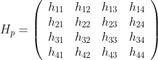 H_{p}=\left(\begin{array}{llll} h_{11} & h_{12} & h_{13} & h_{14} \\ h_{21} & h_{22} & h_{23} & h_{24} \\ h_{31} & h_{32} & h_{33} & h_{34} \\ h_{41} & h_{42} & h_{43} & h_{44} \end{array}\right)
