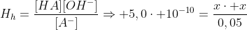 H_h=frac{[HA][OH^-]}{[A^-]}Rightarrow 5,0cdot 10^{-10}=frac{xcdot x}{0,05}
