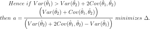 Hence if Var@) > Var(%) +2Cor(θι.02) Varia) + Cor(64,B2) then a - minimizes Δ. Var(92) +2Cou(91 , θ2)-. Var (a )