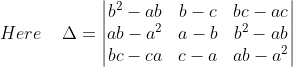 Here\; \; \; \; \Delta =\begin{vmatrix} b^{2}-ab &b-c &bc-ac \\ ab-a^{2} &a-b &b^{2}-ab \\ bc-ca &c-a &ab-a^{2} \end{vmatrix}