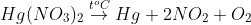 Hg(NO_3)_2 \overset{t^oC}{\rightarrow} Hg + 2NO_2 + O_2