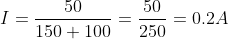 I = \frac{50}{150+100} = \frac{50}{250} = 0.2A
