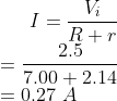 I = rac{V_i}{R + r}\ = rac{2.5}{7.00+2.14}\ = 0.27 A