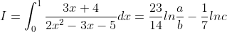 I = \int_{0}^{1} \frac{3x+4}{2x^2-3x-5} dx = \frac{23}{14}ln\frac{a}{b} - \frac{1}{7}ln c