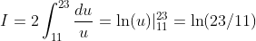 I = 2\int_{11}^{23} \frac{du}{u}=\ln(u)|_{11}^{23} =\ln(23/11)