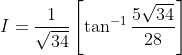I =\frac{1}{\sqrt{34}}\left [ \tan^{-1} \frac{5\sqrt{34}}{28}\right ]