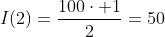 I(2)=frac{100cdot 1}{2}=50