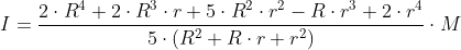 I= \frac{2 \cdot R^4+2 \cdot R^3\cdot r+5\cdot R^2 \cdot r^2-R\cdot r^3+2\cdot r^4}{5 \cdot (R^2+R \cdot r+r^2)}\cdot M