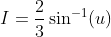 I= \frac{2}{3}\sin^{-1}(u)