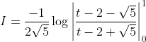I=\frac{-1}{2 \sqrt{5}} \log \left|\frac{t-2-\sqrt{5}}{t-2+\sqrt{5}}\right|_{0}^{1} \\