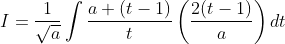 I=\frac{1}{\sqrt{a}} \int \frac{a+(t-1)}{t}\left(\frac{2(t-1)}{a}\right) d t
