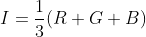 I=\frac{1}{3}(R+G+B)
