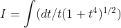 I=\int ( dt/t(1+t^{4})^{1/2})