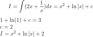 I=\int (2x+\frac{1}{x})dx=x^2+\ln|x|+c\\ \\ 1+\ln(1)+c=3\\ c=2\\ I=x^2+\ln|x|+2