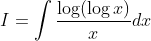 I=\int \frac{\log (\log x)}{x} d x