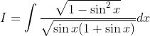 I=\int \frac{\sqrt{1-\sin ^{2} x}}{\sqrt{\sin x(1+\sin x)}} d x