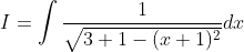 I=\int \frac{1}{\sqrt{3+1-(x+1)^{2}}} d x