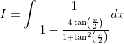 I=\int \frac{1}{1-\frac{4 \tan \left(\frac{x}{2}\right)}{1+\tan ^{2}\left(\frac{x}{2}\right)}} d x