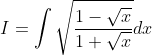I=\int \sqrt{\frac{1-\sqrt{x}}{1+\sqrt{x}}} d x