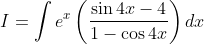 I=\int e^{x}\left(\frac{\sin 4 x-4}{1-\cos 4 x}\right) d x