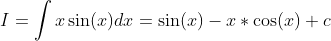I=\int x\sin(x)dx=\sin(x)-x*\cos(x)+c