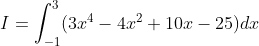I=\int_{-1}^3(3x^4-4x^2+10x-25)dx
