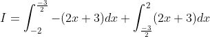 I=\int_{-2}^{\frac{-3}{2}}-(2 x+3) d x+\int_{\frac{-3}{2}}^{2}(2 x+3) d x