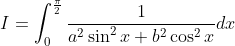 I=\int_{0}^{\frac{\pi}{2}} \frac{1}{a^{2} \sin ^{2} x+b^{2} \cos ^{2} x} d x