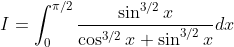 I=\int_{0}^{\pi / 2} \frac{\sin ^{3 / 2} x}{\cos ^{3 / 2} x+\sin ^{3 / 2} x} d x