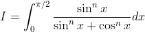 I=\int_{0}^{\pi / 2} \frac{\sin ^{n} x}{\sin ^{n} x+\cos ^{n} x} d x