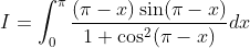I=\int_{0}^{\pi} \frac{(\pi-x) \sin (\pi-x)}{1+\cos ^{2}(\pi-x)} d x \\