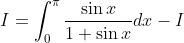 I=\int_{0}^{\pi} \frac{\sin x}{1+\sin x} d x-I