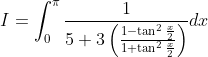 I=\int_{0}^{\pi} \frac{1}{5+3\left(\frac{1-\tan ^{2} \frac{x}{2}}{1+\tan ^{2} \frac{x}{2}}\right)} d x