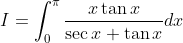 I=\int_{0}^{\pi} \frac{x \tan x}{\sec x+\tan x} d x